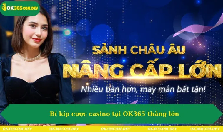Bí kíp cược casino tại OK365 thắng lớn