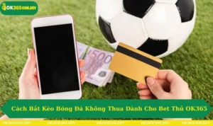 Cách bắt kèo bóng đá không thua