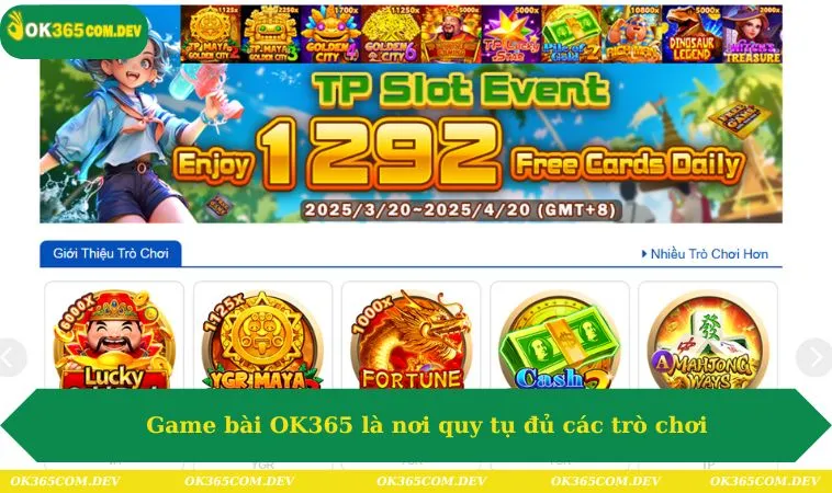 Game bài OK365 là nơi quy tụ đủ các trò chơi