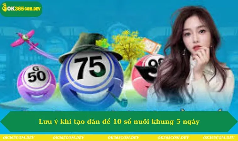 Lưu ý khi tạo dàn đề 10 số nuôi khung 5 ngày