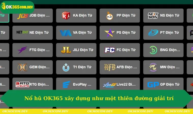 Nổ hũ OK365 xây dựng như một thiên đường giải trí