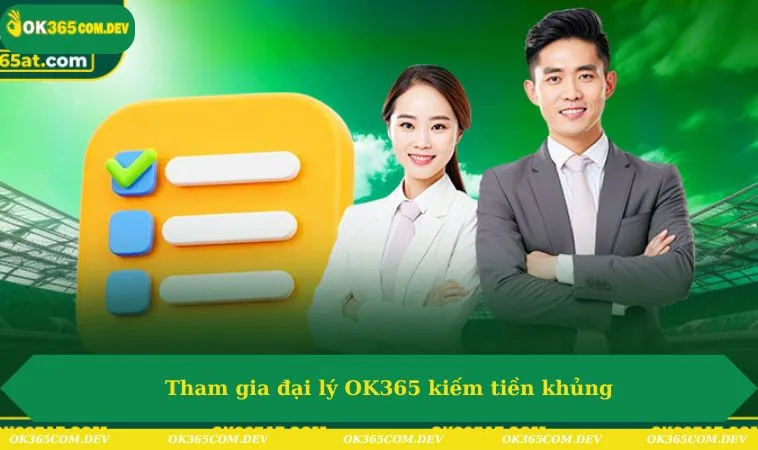 Tham gia đại lý OK365 kiếm tiền khủng