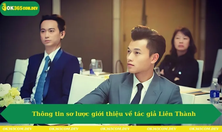 Thông tin sơ lược giới thiệu về tác giả Liên Thành